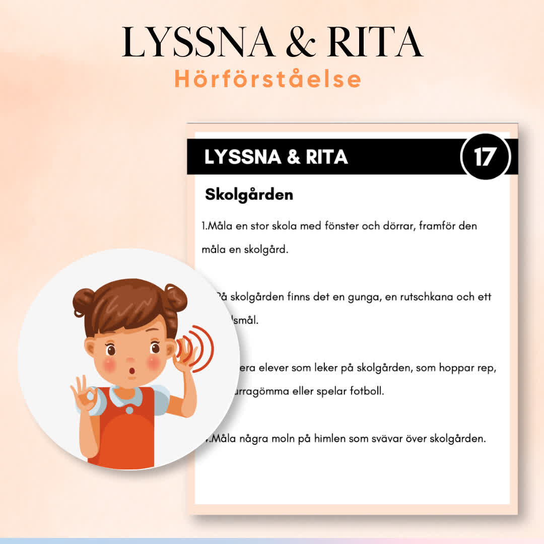 ”LYSSNA & RITA” är ett roligt sätt att förbättra hörförståelsen i klassrummet. Läraren läser upp instruktioner från ett kort och eleverna ritar det de hör. Innehåller 22 kort med elevnära instruktioner.